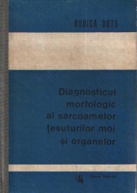 Diagnosticul morfologic al sarcoamelor tesuturilor moi si organelor