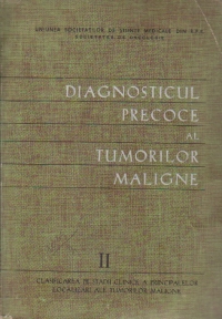 Diagnosticul precoce al tumorilor maligne, Volumul al II - lea, Clasificarea pe stadii clinice a principalelor localizari ale tumorilor maligne