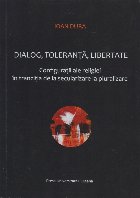 Dialog, toleranta, libertate. Configuratii ale religiei în tranzitia de la secularizare la pluralizare