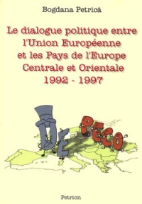 Le dialogue politique entre l?Union Europeenne et les Pays de l?Europe Centrale et Orientale 1992 - 1997