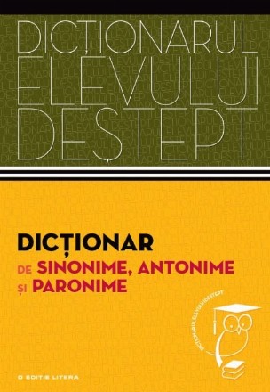 Dicționar de sinonime, antonime și paronime. Dicționarul elevului deștept