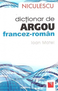 Dictionar de argou francez-roman (Ioan Matei)