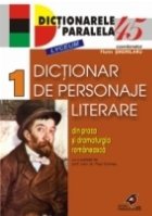 DICTIONAR DE PERSONAJE LITERARE DIN PROZA ŞI DRAMATURGIA ROMÂNEASCĂ. VOL. I