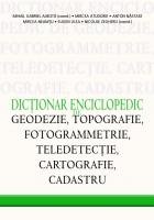 Dictionar Enciclopedic De Geodezie, Topografie, Fotogrammetrie, Teledetectie, Cartografie Si Cadastru