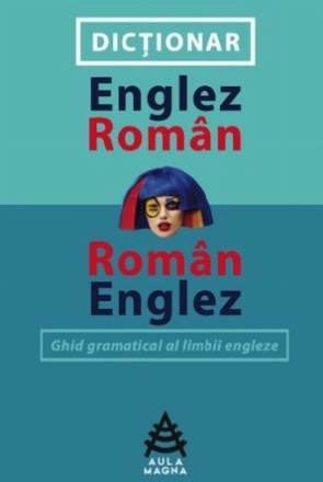 Dictionar Englez-Roman si Roman-Englez - Ghid gramatical al limbii engleze