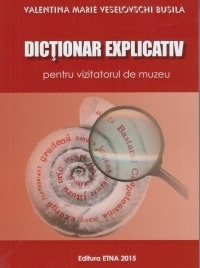 Dictionar explicativ pentru vizitatorul de muzeu