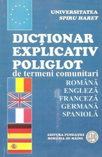 Dictionar explicativ poliglot de termeni comunitari: Romana-Engleza-Franceza-Germana-Spaniola