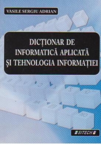 Dictionar de informatica aplicata si tehnologia informatiei