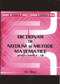 Dictionar de notiuni si metode matematice pentru clasele II-VIII