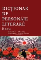 DICTIONAR DE PERSONAJE LITERARE. LICEU