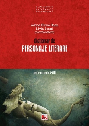 DICTIONAR DE PERSONAJE LITERARE PENTRU CLASELE V-VIII