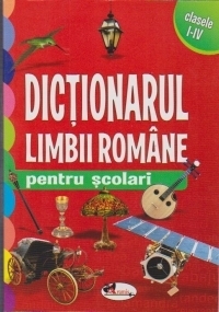 Dictionarul limbii romane pentru scolari - clasele I-IV