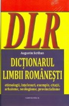 DICTIONARUL LIMBII ROMANESTI Etimologii intelesuri