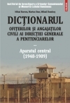 Dictionarul ofiterilor si angajatilor civili ai Directiei Generale a Penitenciarelor. Volumul II: Aparatul central (1948-1989)