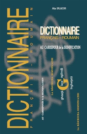 Dictionnaire francais-roumain. Au carrefour de la signification: difficultes de traduction