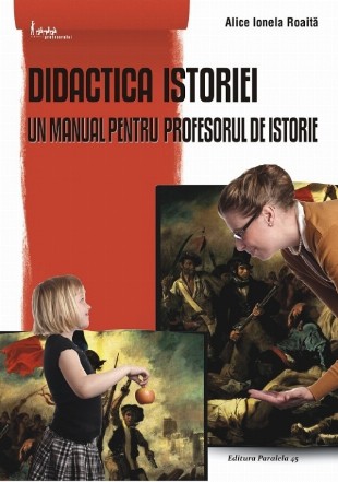 DIDACTICA ISTORIEI. UN MANUAL PENTRU PROFESORUL DE ISTORIE