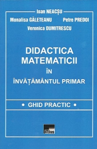 Didactica matematicii in invatamantul primar. Ghid practic, Editia a II-a revazuta si adaugita