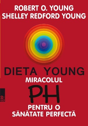 DIETA YOUNG. MIRACOLUL PH PENTRU O SĂNĂTATE PERFECTĂ