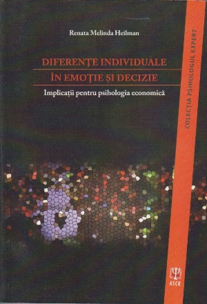 Diferente individuale in emotie si decizie. Implicatii pentru psihologia economica