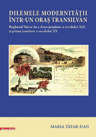 Dilemele modernităţii într-un oraş transilvan : Reghinul Săsesc în a doua jumătate a secolului XIX şi prima jumătate a secolului XX