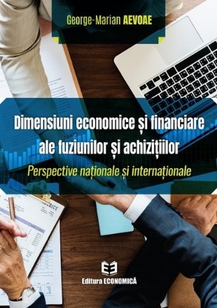 Dimensiuni economice si financiare ale fuziunilor si achizitiilor. Perspective nationale si internationale