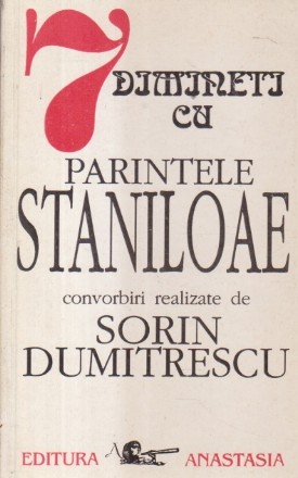 7 dimineti cu Parintele Staniloae - convorbiri realizate cu Sorin Dumitrescu