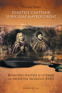 Dimitrie Cantemir si Nicolae Mavrocordat. Rivalitati politice si literare la inceputul secolului XVIII