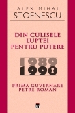 Din culisele luptei pentru putere 1989-1990. Prima guvernare Petre Roman