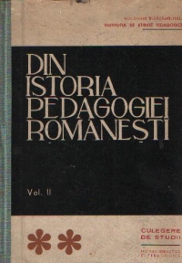 Din istoria pedagogiei romanesti, Volumul al II-lea - Culegere de studii