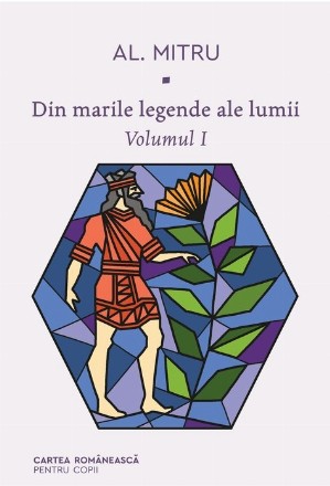 Din marile legende ale lumii. Volumul I