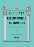 Din viata Regelui Carol I al Romaniei (Marturii si amintiri inedite) - Volumul XX