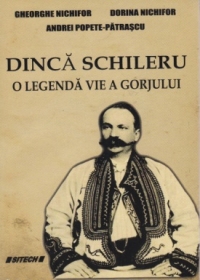 Dinca Schileru. O legenda vie a Gorjului