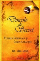 Dincolo de Secret. Puterea spirituala si legea atractiei