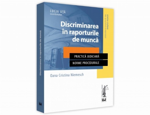 Discriminarea in raporturile de munca. Practica judiciara. Norme procedurale