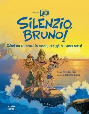 Disney Pixar. Luca. Silenzio, Bruno! Cand nu te crezi in stare, striga cu voce tare!