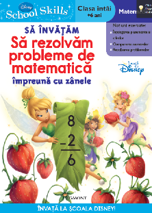 Disney School Skills - Sa invatam sa rezolvam probleme de matematica impreuna cu zanele (Clasa intai, +6 ani)