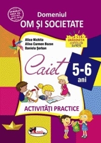 Domeniul om si societate. Caiet de activitati practice 5-6 ani