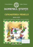 Domeniul Stiinte. Cunoasterea Mediului - Grupa mica: Sugestii pentru organizarea activitatilor instructiv-educ