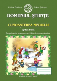 Domeniul Stiinte. Cunoasterea Mediului - Grupa mica: Sugestii pentru organizarea activitatilor instructiv-educative