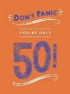 Don\'t Panic, You\'re Only 50!