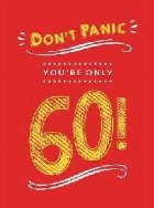 Don\'t Panic, You\'re Only 60!