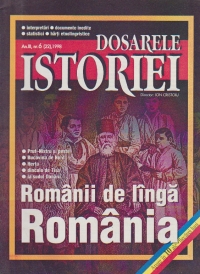 Dosarele Istoriei, Nr. 6/1998 - Romanii de linga Romania