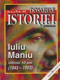 Dosarele Istoriei, Nr. 9/1997 - Iuliu Maniu.Ultimii 10 ani (1943-1953)