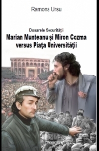 Dosarele Securitatii. Marian Munteanu si Miron Cozma versus Piata Universitatii