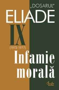 Dosarul Eliade. Infamie morala, vol IX (1972-1977)