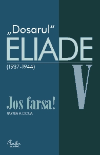 Dosarul Eliade. Jos farsa! Partea a doua, vol. V (1936-1944)