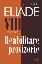 Dosarul Eliade Reabilitare provizorie vol