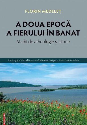 A doua epocă a fierului în Banat : studii de arheologie şi istorie,archaeological and Historical Studies