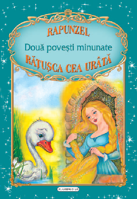 Doua povesti minunate: Rapunzel / Ratusca cea urata