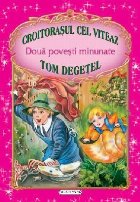 Doua povesti minunate: Croitorasul cel viteaz / Tom Degetel